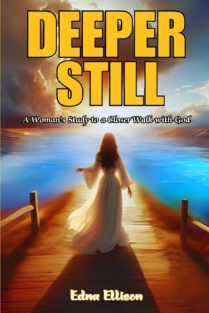 Deeper Still: A Woman’s Study to a Closer Walk with God